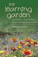 The Learning Garden: Ecology, Teaching, and Transformation