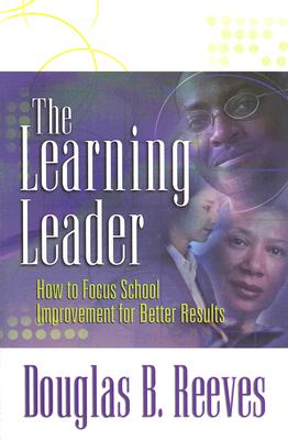 The Learning Leader: How to Focus School Improvement for Better Results - Reeves, Douglas B, Mr., PH.D.