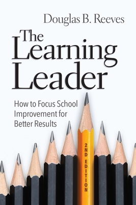 The Learning Leader: How to Focus School Improvement for Better Results - Reeves, Douglas B
