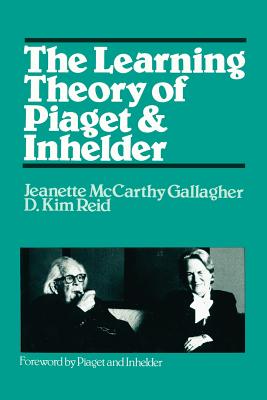 The Learning Theory of Piaget - Gallagher, Jeanette M, and Reid, Dorothy K