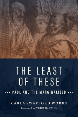 The Least of These: Paul and the Marginalized - Works, Carla Swafford