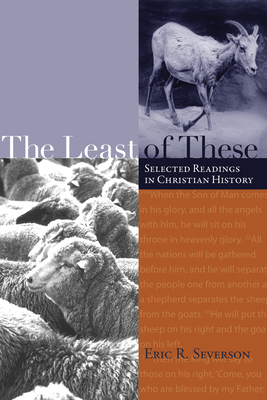 The Least of These: Selected Readings in Christian History - Severson, Eric R