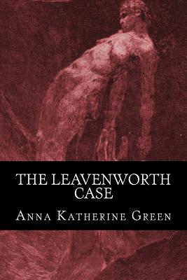 The Leavenworth Case - Katherine Green, Anna