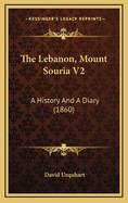 The Lebanon, Mount Souria V2: A History and a Diary (1860)
