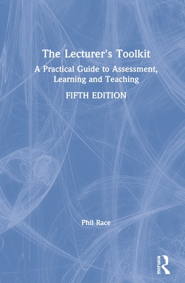 The Lecturer's Toolkit: A Practical Guide to Assessment, Learning and Teaching - Race, Phil, Dr.