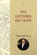 The Lectures on Faith: New Large Print Edition including "True Faith" by Orson Pratt