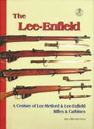 The Lee-Enfield: A Century of Lee-Metford and Lee-Enfield Rifles and Carbines