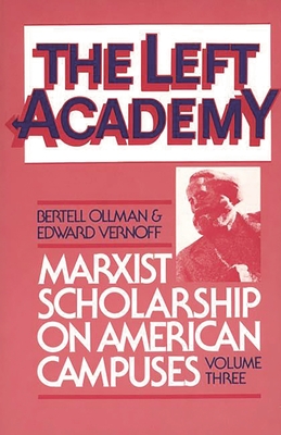 The Left Academy: Marxist Scholarship on American Campuses; Volume Three - Ollman, Bertell, and Vernoff, Edward (Editor)