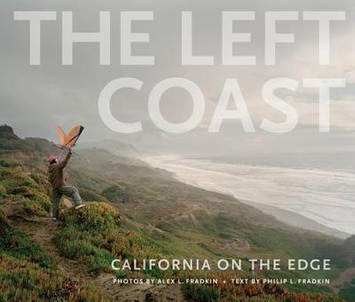 The Left Coast: California on the Edge - Fradkin, Philip L, and Fradkin, Alex L (Photographer)