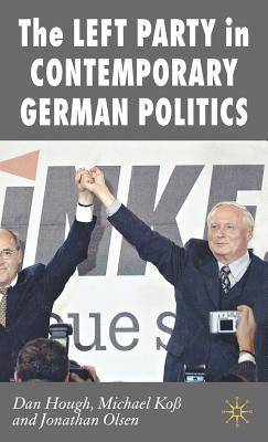 The Left Party in Contemporary German Politics - Hough, Dan, and Ko, M, and Olsen, Jonathan