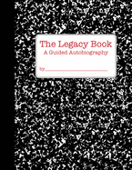 The Legacy Book: A Guided Autobiography