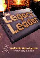 The Legacy Leader: Leadership with a Purpose