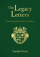 The Legacy Letters: The Prompted Journal for those who Inspire Us