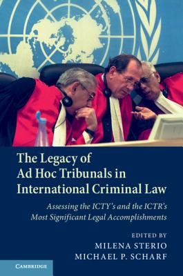 The Legacy of Ad Hoc Tribunals in International Criminal Law - Sterio, Milena (Editor), and Scharf, Michael (Editor)