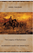 The Legacy of Barbarossa: An Emperor's Quest for Immortality