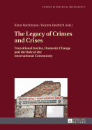 The Legacy of Crimes and Crises: Transitional Justice, Domestic Change and the Role of the International Community