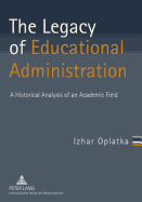 The Legacy of Educational Administration: A Historical Analysis of an Academic Field