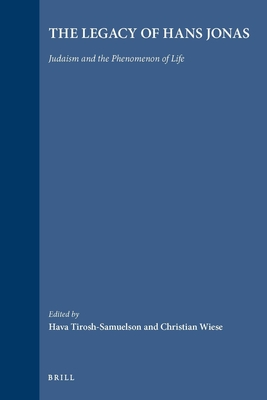 The Legacy of Hans Jonas: Judaism and the Phenomenon of Life - Tirosh-Samuelson, Hava (Editor), and Wiese, Christian (Editor)