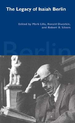 The Legacy of Isaiah Berlin - Lilla, Mark (Editor), and Dworkin, Ronald D (Editor), and Silvers, Robert (Editor)
