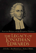 The Legacy of Jonathan Edwards: American Religion and the Evangelical Tradition - Hart, D G, PH.D. (Editor), and Lucas, Sean Michael (Editor), and Nichols, Stephen J, Ph.D. (Editor)