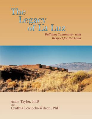 The Legacy of La Luz: Building Community with Respect for the Land - Taylor, Anne, and Lewiecki-Wilson, Cynthia