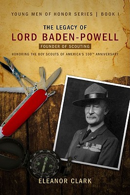 The Legacy of Lord Baden-Powell: Father of Scouting - Clark, Eleanor