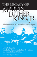 The Legacy of Martin Luther King, Jr.: The Boundaries of Law, Politics, and Religion