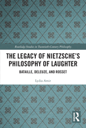 The Legacy of Nietzsche's Philosophy of Laughter: Bataille, Deleuze, and Rosset