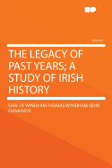 The Legacy of Past Years; A Study of Irish History