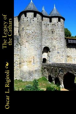 The Legacy of the Cathars - Rigiroli, Oscar Luis