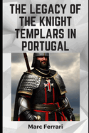 The Legacy of the Knight Templars in Portugal