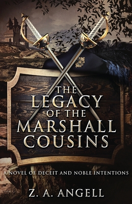 The Legacy of the Marshall Cousins: A Novel of Deceit and Noble Intentions - Angell, Z a