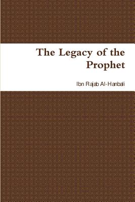 The Legacy of the Prophet - al-Hanbali, Ibn Rajab, and Kathir, Ibn