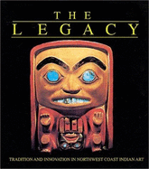 The legacy : tradition and innovation in Northwest Coast Indian art