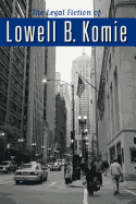 The Legal Fiction of Lowell B. Komie