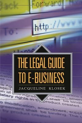 The Legal Guide to E-Business - Klosek, Jacqueline, and Pattnayak, Satya, and Hira, Anil