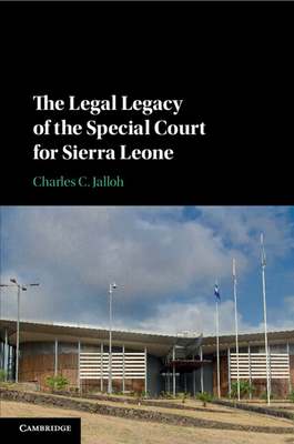 The Legal Legacy of the Special Court for Sierra Leone - Jalloh, Charles C