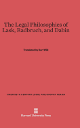 The Legal Philosophies of Lask, Radbruch, and Dabin - Patterson, Edwin W (Introduction by), and Wilk, Kurt (Translated by)