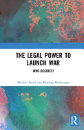 The Legal Power to Launch War: Who Decides?