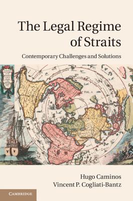 The Legal Regime of Straits: Contemporary Challenges and Solutions - Caminos, Hugo, and Cogliati-Bantz, Vincent P