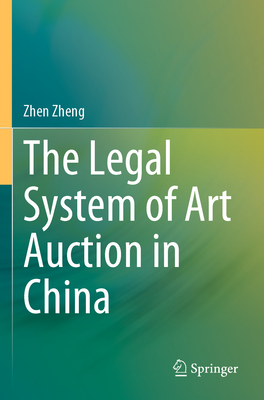 The Legal System of Art Auction in China - Zheng, Zhen