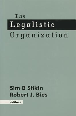 The Legalistic Organization - Sitkin, Sim B B (Editor), and Bies, Robert (Editor)