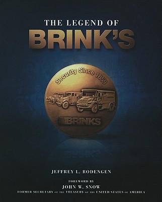 The Legend of Brink's - Rodengen, Jeffrey L, and Fernandez, Elizabeth (Editor), and Snow, John W (Foreword by)