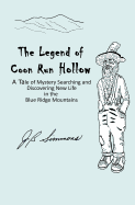 The Legend of Coon Run Hollow: A Tale of Mystery, Searching and Discovering New Life in the Blue Ridge Mountains