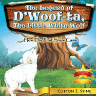 The Legend of d'Woofta, the Little White Wolf: How the First Snow Came