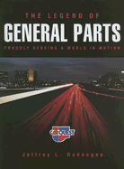 The Legend of General Parts: Proudly Serving a World in Motion - Rodengen, Jeffrey L, and Lewin, Heather (Editor), and Murphy, Mickey (Editor)