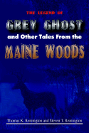 The Legend of Grey Ghost and Other Tales from the Maine Woods