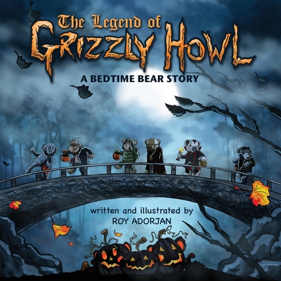 The Legend Of Grizzly Howl: A Bedtime Bear Story - Adorjan, Roy
