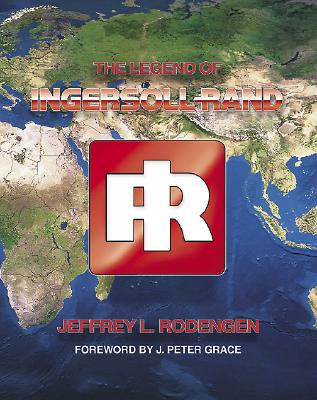 The Legend of Ingersoll-Rand - Rodengen, Jeffrey L, and Nitkin, Karen (Editor)