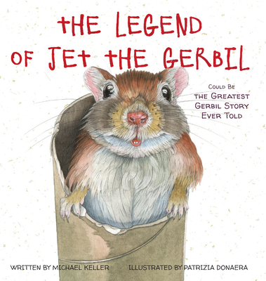 The Legend of Jet the Gerbil: Could Be the Greatest Gerbil Story Ever Told - Keller, Michael